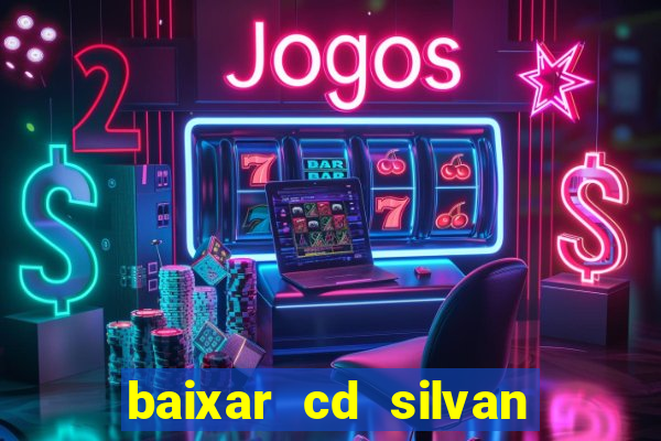 baixar cd silvan santos 茅 hoje